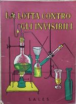 La lotta contro gli invisibili. (Viita di Luigi Pasteur). Sales 1952