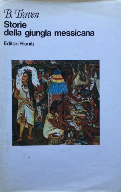 Storie della giungla messicana. Traven Editori Riuniti 1982 - B. Traven - copertina