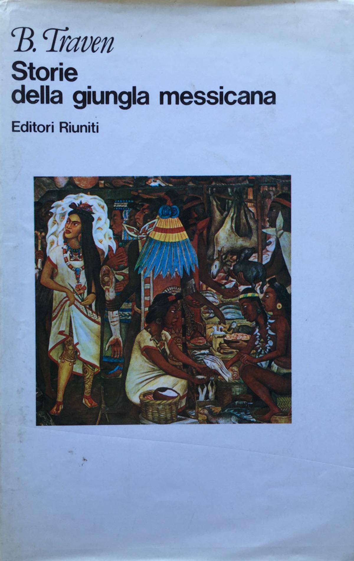 Storie della giungla messicana. Traven Editori Riuniti 1982