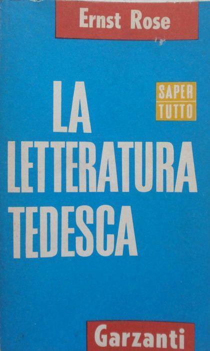 La letteratura tedesca. Ernst Rose. Garzanti 1965 - Ernst Rose - copertina