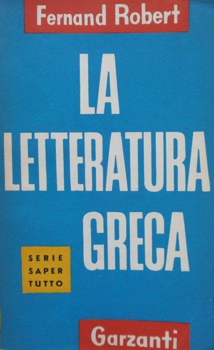 La letteratura greca. Ferand Robert. Garzanti 1956 - Fernand Robert - copertina