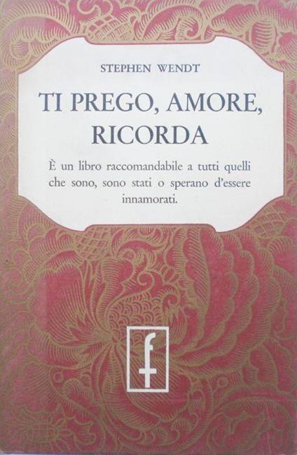 Ti prego, amore, ricorda. Wendt Frassinelli 1957 - Stephen Wendt - copertina