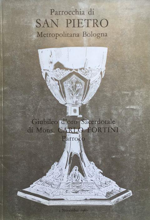 Parrocchia di San Pietro Metropolitana Bologna. Giubileo d'oro Sacerdotale di Mons Carlo Fortini parroco. 4 novembre 1967 - copertina