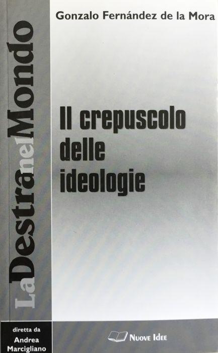 Il crepuscolo delle ideologie - Mora Gonzalo Fernandez Dela - copertina