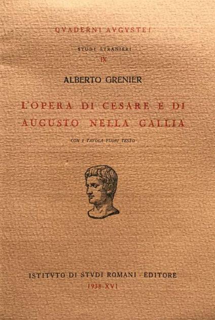L' opera di Cesare e di Augusto nella Gallia - Albert Grenier - copertina