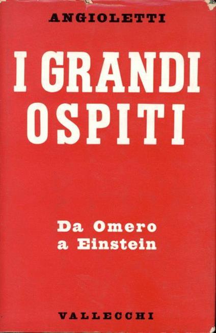 I grandi ospiti. Da Omero a Einstein - G. Battista Angioletti - copertina