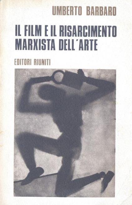 Il film e il risarcimento marxista dell'arte - Umberto Barbaro - copertina