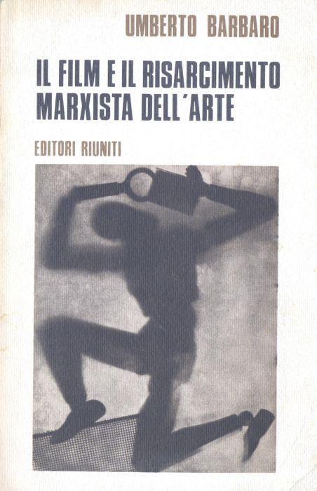 Il film e il risarcimento marxista dell'arte - Umberto Barbaro - copertina