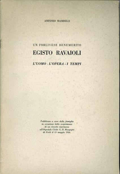 Un forlivese benemerito. Egisto Ravaioli. L'uomo, l'opera, i tempi - Antonio Mambelli - copertina