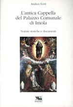 L' antica cappella del palazzo comunale di Imola. Notizie storiche e documenti
