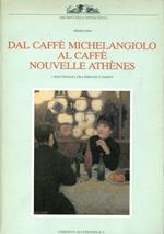 Dal caffè Michelangiolo al Caffè Nouvelle Athenes