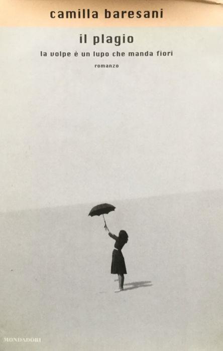 Il plagio. La volpeè un lupo che manda fiori. Rom - Camilla Baresani - copertina