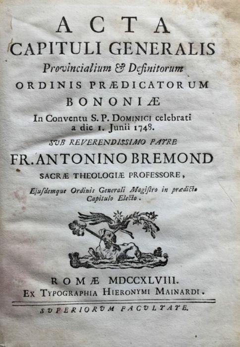 Acta capituli generalis provincialium & definitorum ordinis praedicatorum Bononiae in Conventu S.P. Dominici celebrati a die 1 juni 1748 sub reverendissimo patre fr. Antonino Bremond sacrae theologiae professore - copertina