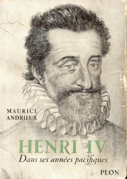 Henri IV. Dans ses annees pacifiques - Maurice Andrieux - copertina