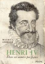 Henri IV. Dans ses annees pacifiques