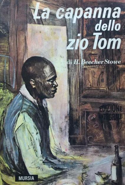La capanna dello Zio Tom. (Uncle Tom's Cabin, or Negro Life in the Slave States of Amarica trad. integr. di Mara Fabietti) - copertina