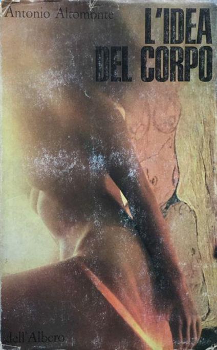 L' idea del corpo. (romanzo) - Antonio Altomonte - copertina
