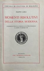 Momenti risolutivi della storia moderna. Conferenza al C.lo Cult. del 29 gen.'28