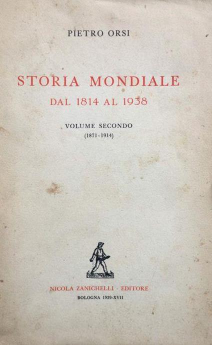 Storia mondiale dal 1814 al 1938. V. 1°: 1814-71. 2°: 1871-1914 - Pietro Orsi - copertina