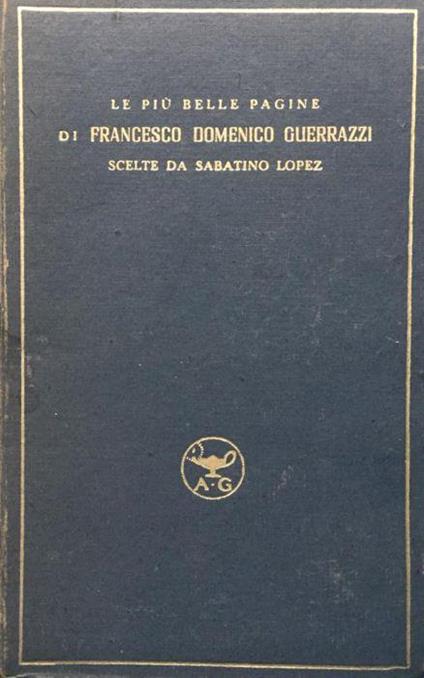 Le piu belle pagine di Francesco Domenico Guerrazzi, scelte da Sabatino Lopez - Francesco Domenico Guerrazzi - copertina