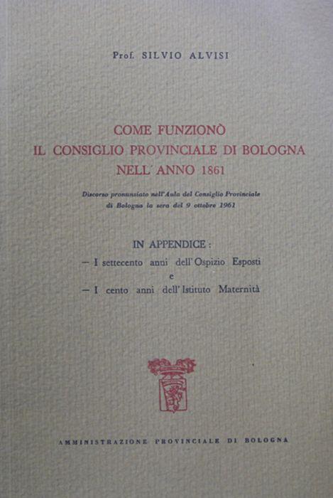 Come funziono il Consiglio provinciale di Bologna nell'anno 1861 - Silvio Alvisi - copertina