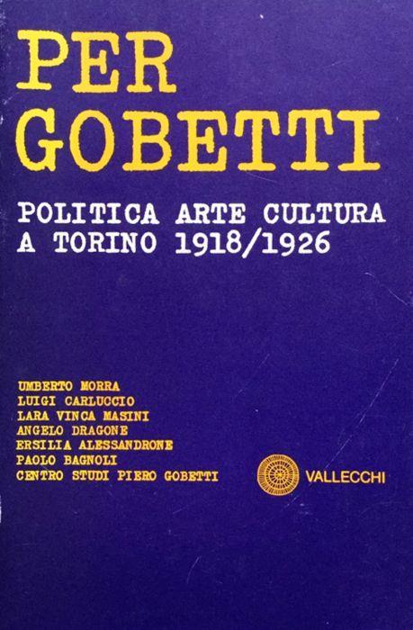 Per Gobetti - Politica arte cultura a Torino 1918/1926 - Umberto Morra - copertina