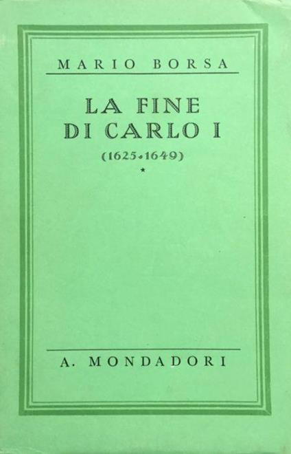 La fine di Carlo 1. [primo] (1625-1649) - Mario Borsa - copertina