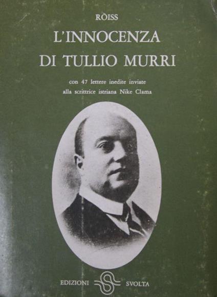 L' innocenza di Tullio Murri. Con 47 lettere inedite alla scrittrice istriana Nike Clama - Enzo Rossi-Roiss - copertina