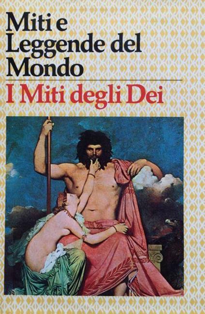Miti e leggende del Mondo. I miti degli Dei - Stefano Andreani - copertina