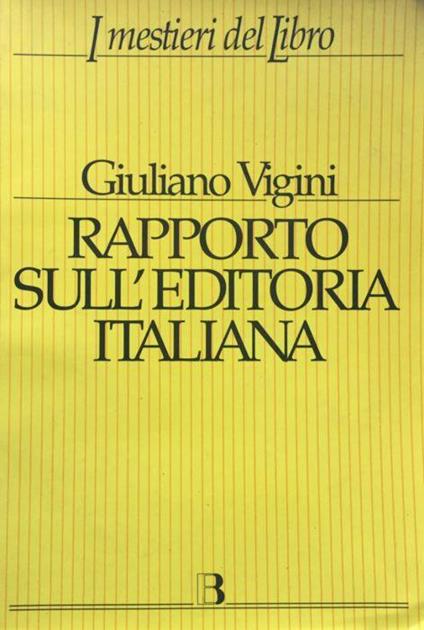 Rapporto sull'editoria italiana. Struttura, produzione, mercato - Giuliano Vigini - copertina