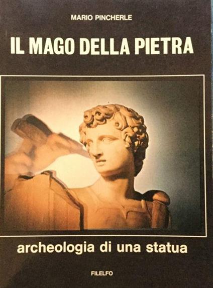 Il mago della pietra. Archeologia di una statua [Michelangelo] - Mario Pincherle - copertina