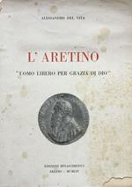 L' Aretino ''Uomo libero per grazia di Dio''