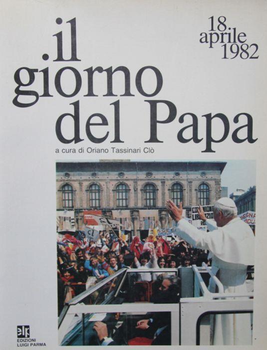 18 aprile 1982. Il giorno del Papa - Oriano Tassinari Clò - copertina