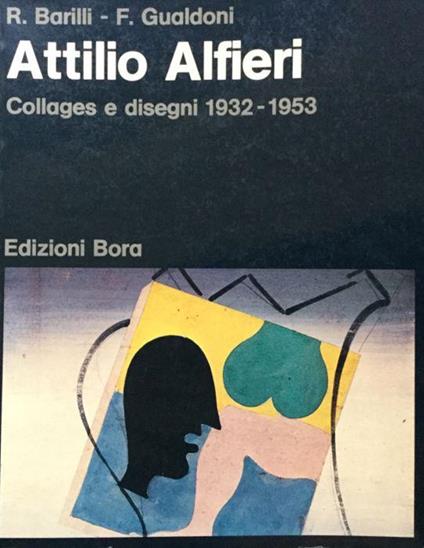 Attilio Alfieri. Collages e disegni 1932-1953 - Renato Barilli - copertina