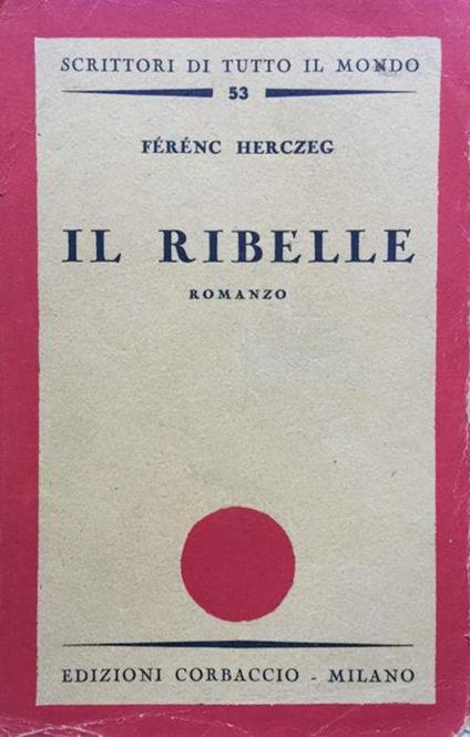 Il ribelle. Romanzo - Ferenc Herczeg - copertina