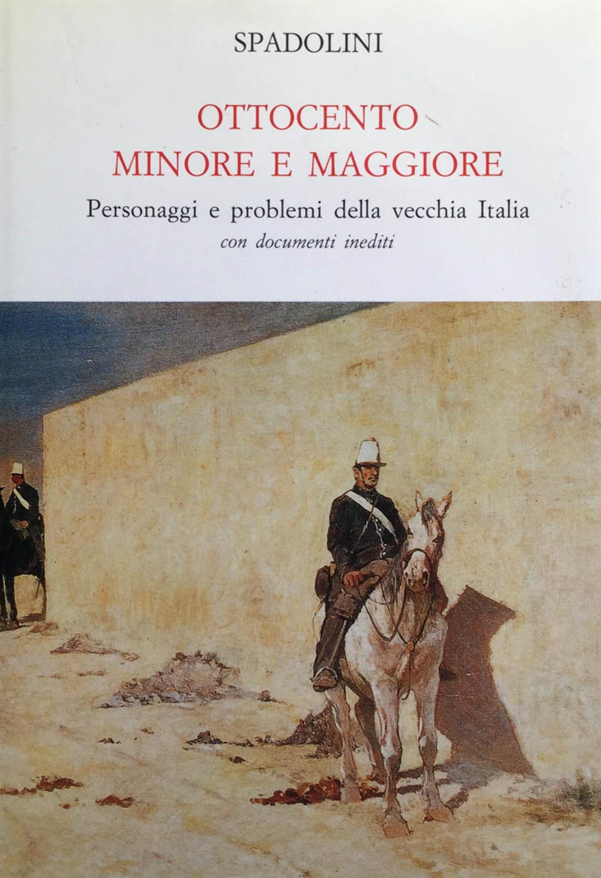 Ottocento minore e maggiore. Personaggi e problemi della vecchia Italia com docum. ined