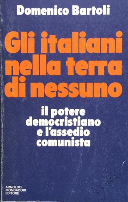 Gli italiani nella terra di nessuno. Il potere democristiano e l'assedio comunista - Domenico Bartoli - copertina