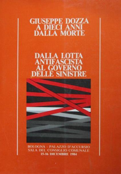 Giuseppe Dozza a dieci anni dalla morte. Dalla lotta antifascista al governo delle sinistre - copertina