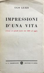 Impressioni d'una vita, scene ed episodi storici dal 1859 ad oggi
