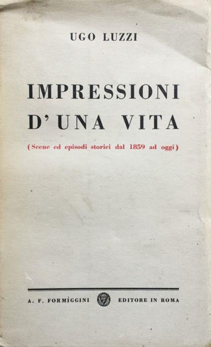 Impressioni d'una vita, scene ed episodi storici dal 1859 ad oggi - Ugo Luzzi - copertina