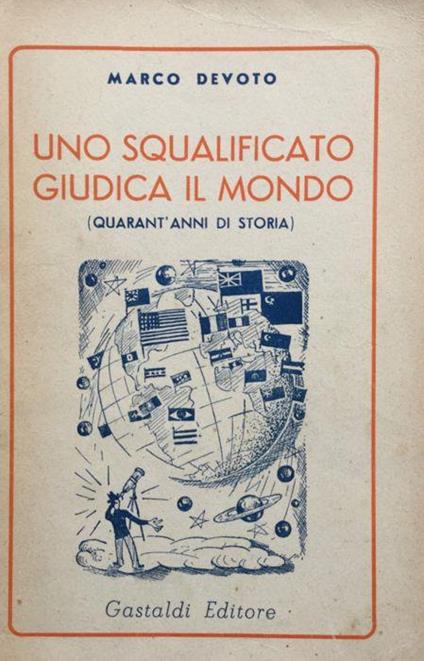 Uno squalificato giudica il mondo. (Quarant'anni di storia) - Marco Devoto - copertina