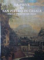 La pieve di San Pietro in Casale. Dalle origini ad oggi