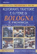 La cucina dei poveri e dei re. Ristoranti, trattorie e osterie di Bologna e provincia. Cucina alta o tradizionale e… di charme