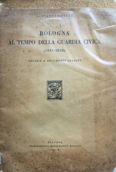 Bologna al tempo della Guardia civica (1831-1832). Notizie e documenti inediti - Giovanni Natali - copertina