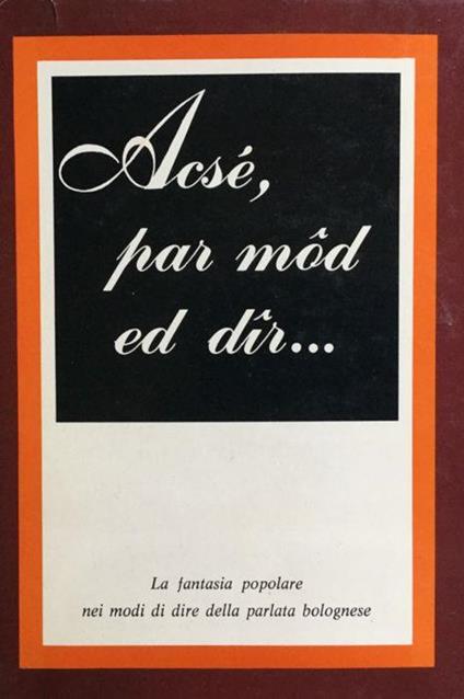 La fantasia popolare nei modi di dire della parlata bolognese - Gaetano Marchetti - copertina