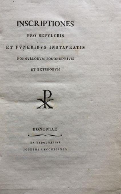 Inscriptiones pro sepulcris et funeribus instauratis nonnullorum Bononiensium et exterorum - Filippo Schiassi - copertina