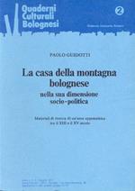 La casa della montagna bolognese nella sua dimensione socio-politica : materiali di ricerca di un'area appenninica tra il 13. e il 15. secolo