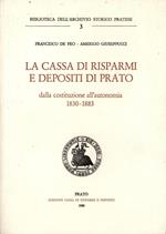 La Cassa di risparmi e depositi di Prato. Dalla costituzione all'autonomia. 1830-1883
