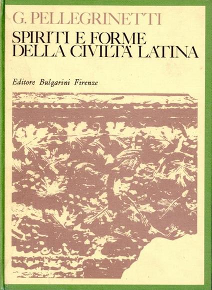 Spiriti e forme della civilta latina. Antologia latina per i bienni superiori - Giorgio Pellegrini - copertina
