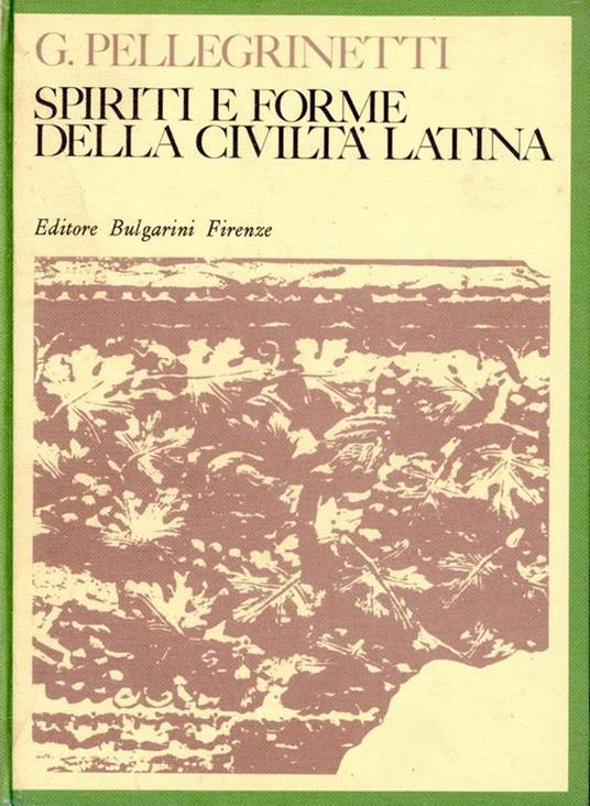 Spiriti e forme della civilta latina. Antologia latina per i bienni superiori - Giorgio Pellegrini - copertina